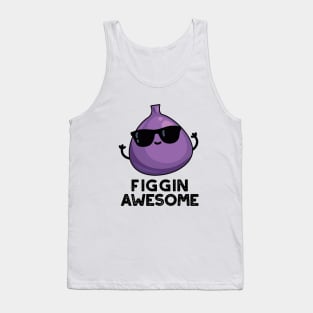Figgin Awesome Funny Fruit Fig Pun Tank Top